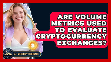 Are Volume Metrics Used to Evaluate Cryptocurrency Exchanges? | All About Crypto Exchanges News