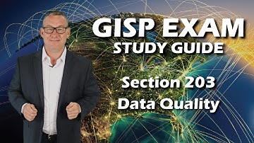 GISP Exam Study Guide Section 203: Understanding Data Quality