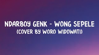 Lirik Wong Sepele - Ndarboy Genk Cover By Woro Widowati