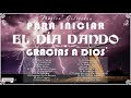 MÚSICA CRISTIANA PARA INICIAR EL DÍA DANDO GRACIAS A DIOS - GRANDES ÉXITOS DE ALABANZA Y ADORIACÓN