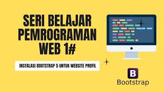 Seri Belajar Pemrograman Web 1# - Instalasi Bootstrap 5 untuk Website Profil