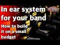 How To Build An In Ear Monitoring System for your band on a small budget!