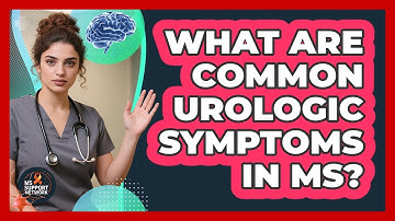What Are Common Urologic Symptoms In MS?
