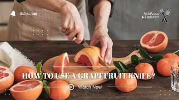 How To Use A Grapefruit Knife? 4 Superb Guides To Use It