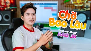 CHỜ BAO LÂU | BẢN TÁC GIẢ | HÀO JK Xuôi dòng theo con nước thênh thênh than