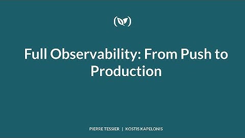 Full Observability: From Push to Production