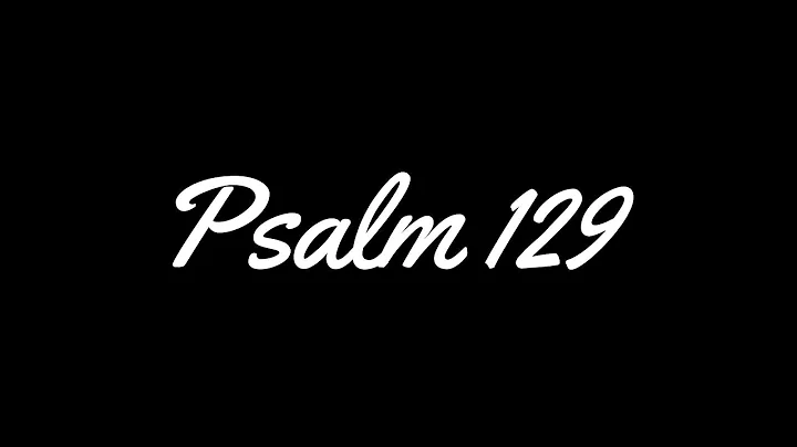 Psalm 129  (KJV) Song - The Lord is Righteous