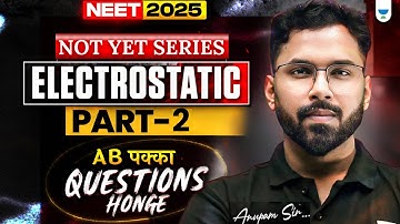 NEET 2025 Physics: Electrostatic | Part 2 | NOT YET Series | Anupam Upadhyay