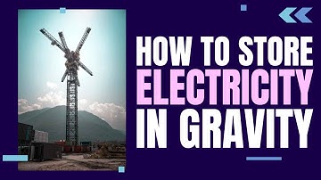 Gravity Energy Storage - What, Why and How