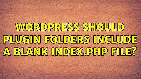 Wordpress: Should Plugin Folders Include a Blank index.php File? (4 Solutions!!)