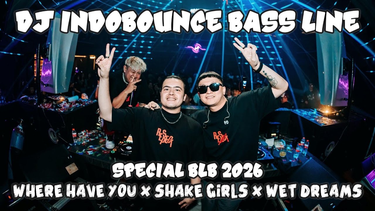 DJ INDOBOUNCE BASS LINE WHERE HAVE YOU X SHAKE GIRLS X WET DREAMS SPECIAL BLB 2026 #trending #blb