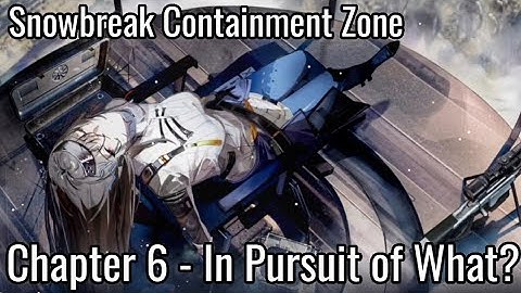 Snowbreak Containment Zone [CBT] - Main Story Gameplay Chapter 6 - In Pursuit of What? - Full Story