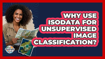 Why Use ISODATA for Unsupervised Image Classification?