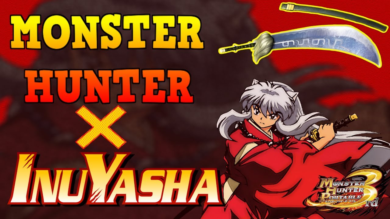 InuYasha x Monster Hunter Collaboration - Tessaiga - 鉄砕牙 - 犬夜叉 - ネタ武器 ...