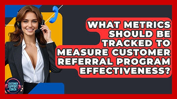 What Metrics Should Be Tracked To Measure Customer Referral Program Effectiveness?