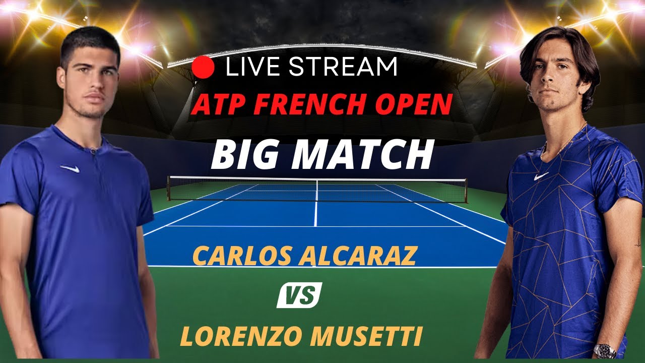 ATP LIVE CARLOS ALCARAZ VS LORENZO MUSETTI ATP ROLAND GARROS 2023 TENNIS MATCH PREVIEW STREAM