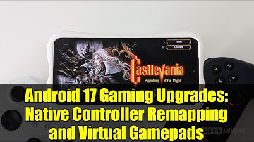Android 17 Gaming Upgrades: Native Controller Remapping and Virtual Gamepads