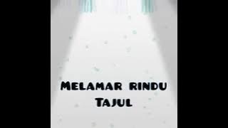 Tajul -melamar rindu(lirik)