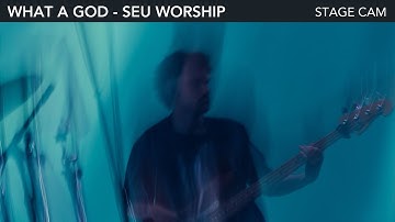 WHAT A GOD | SEU WORSHIP | STAGE CAM