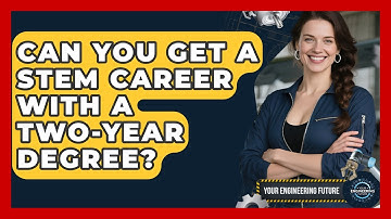 Can You Get a STEM Career With a Two-Year Degree? - Your Engineering Future