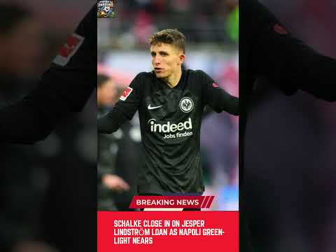 Video Schalke Close In on Jesper Lindström Loan as Napoli Green Light Nears