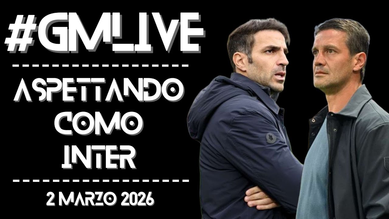 #GMLive - Aspettando Como-INTER - 2 Marzo 2026