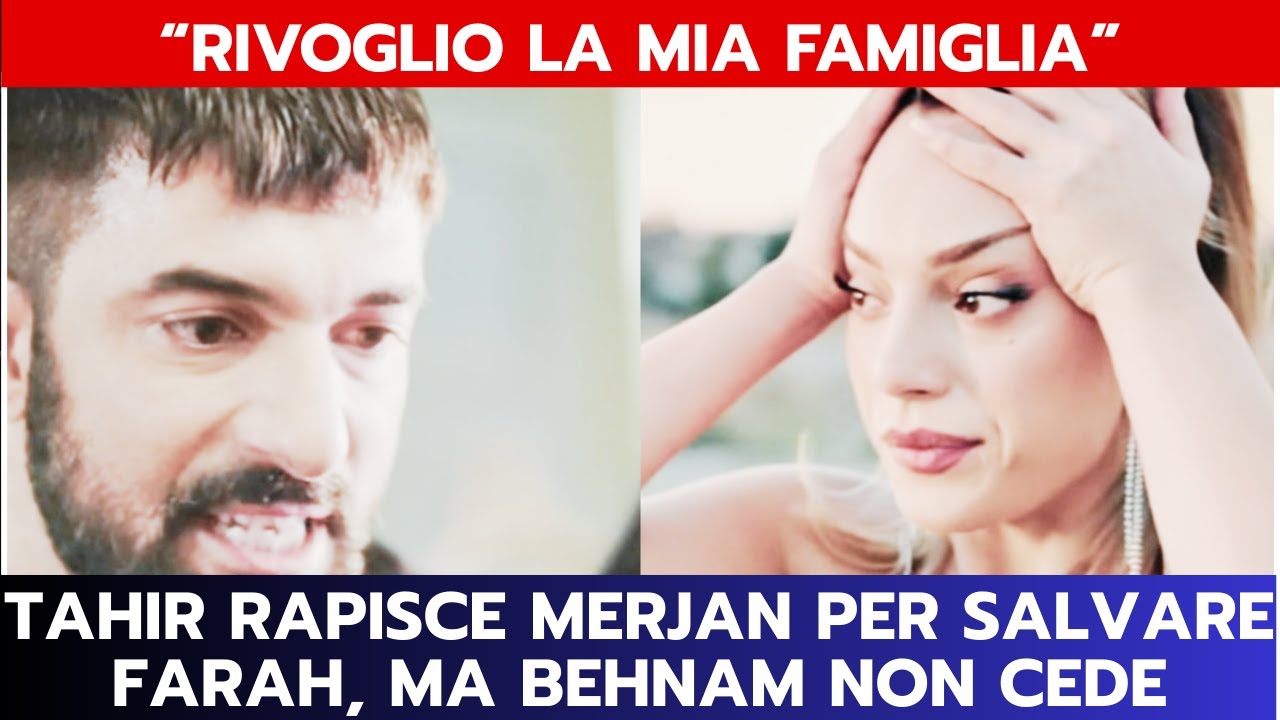 IO SONO FARAH ANTICIPAZIONI: TAHIR RAPISCE MERJAN PER SALVARE FARAH, MA BEHNAM NON CEDE