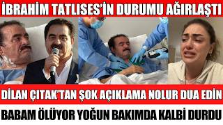 Ünlü Şarkici İbrahi̇m Tatlisesi̇n Durumu Ağirlaşti Kizi Di̇lan Çitaktan Şok Açiklama Kalbi̇ Durdu