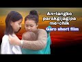 An•tangko parakgijagipa me•chik||Garo short film