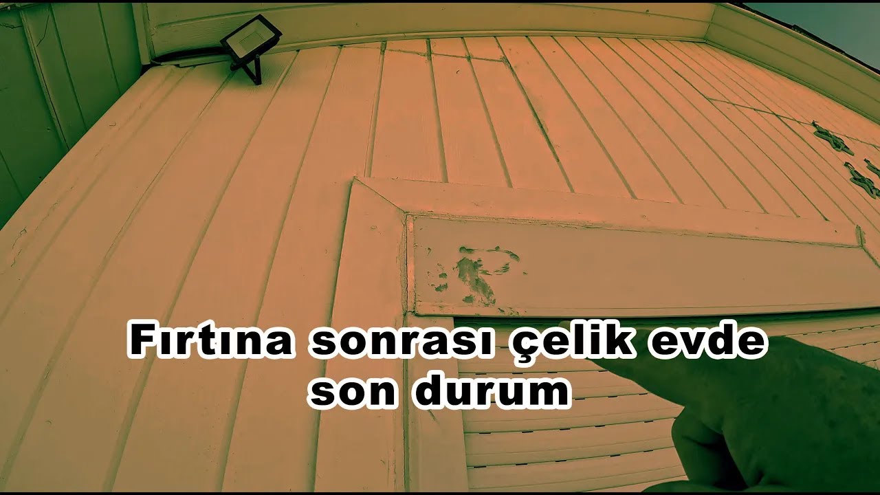 Fırtına sonrası çelik evde son durum