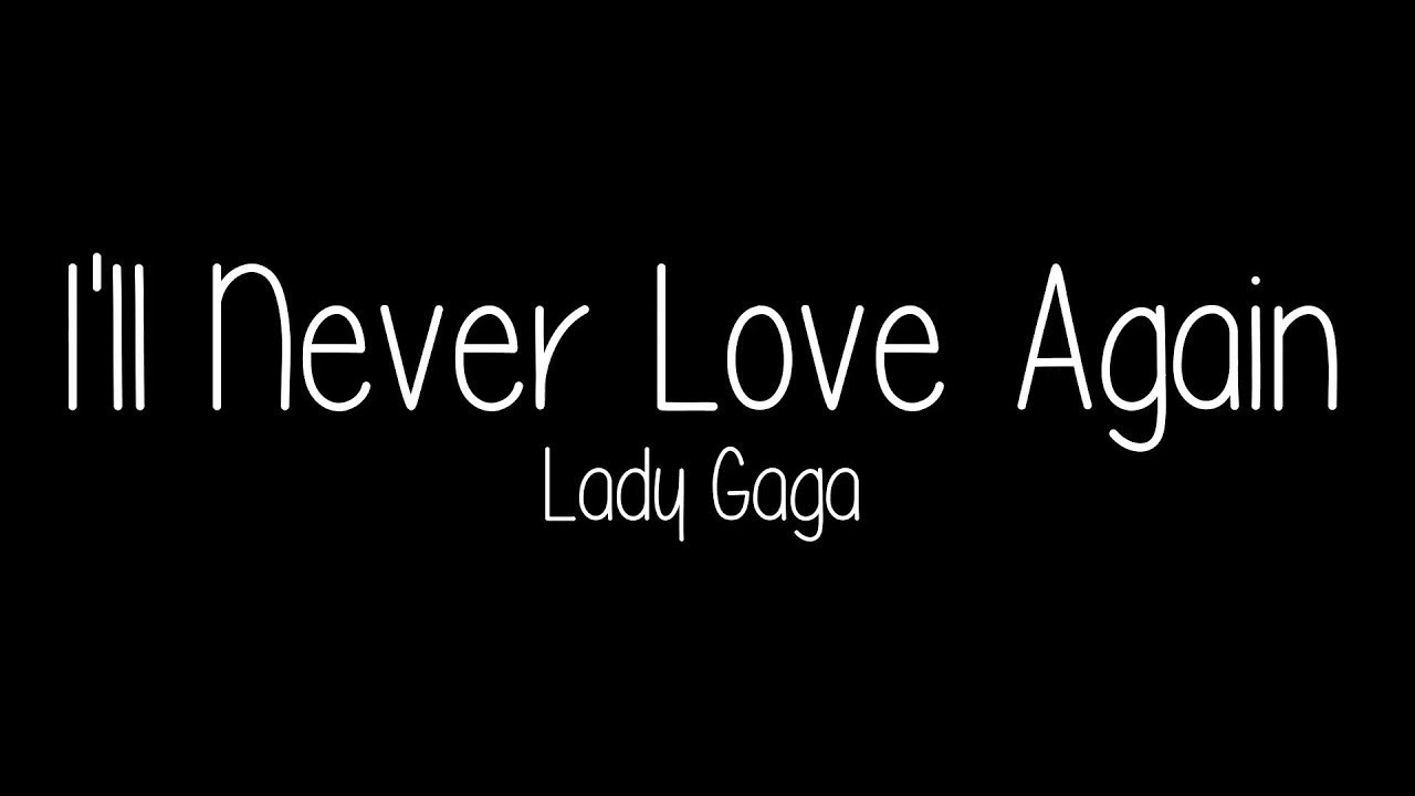 Never loved me перевод. Never Love. Never Love again. Ill never Love again Gaga. Ill never Love again.