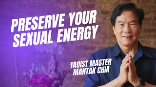 Why is it important to preserve and transform your sexual energy? Taoist Master Mantak Chia
