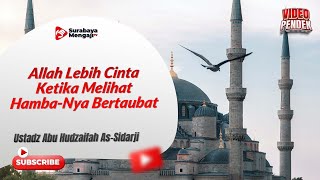 Allah Lebih Cinta Ketika Melihat Hamba Nya Bertaubat - Ustadz Abu Hudzaifah As Sidarji