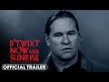 B'Twixt Now and Sunrise: The Authentic Cut (2023) Official Trailer – Val Kilmer, Elle Fanning