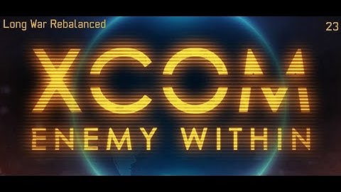 XCOM: Long War (Un)Rebalanced - Part 23