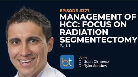 Management of HCC: Radiation Segmentectomy Part 1 w/ Dr. Juan Gimenez & Dr. Tyler Sandow | Ep. 377