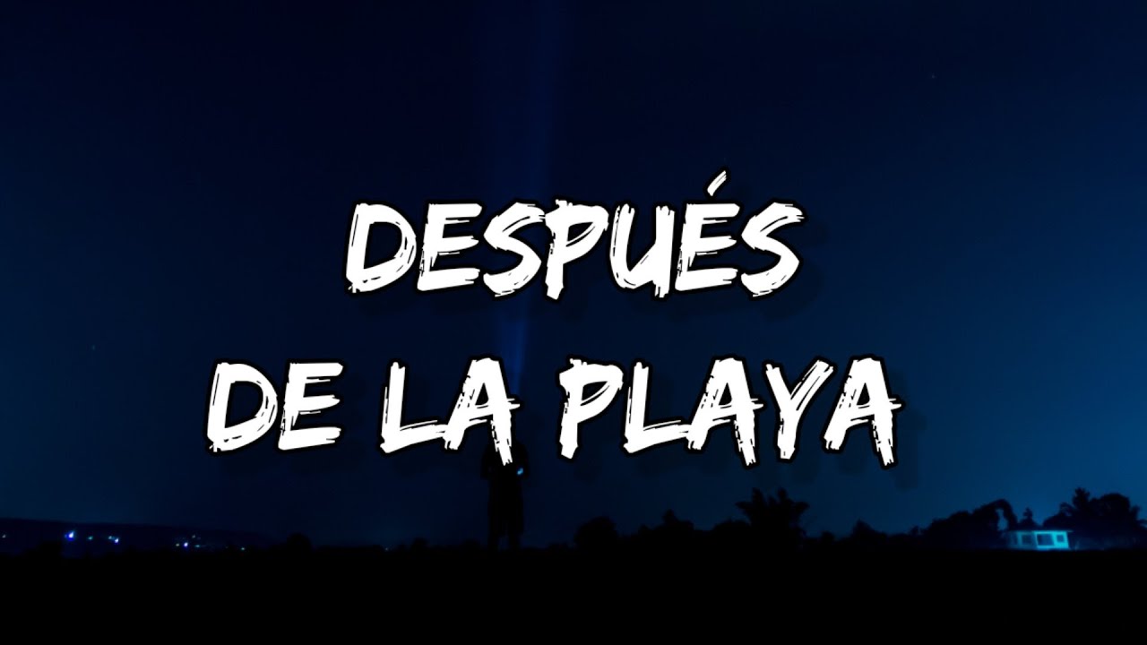 Bad Bunny Después De La Playa (Letra_Lyrics) _ Un Verano Sin Ti YouTube