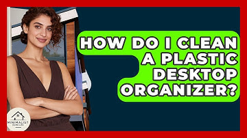 How Do I Clean A Plastic Desktop Organizer? - Minimalist Home Life