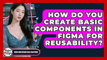 How Do You Create Basic Components In Figma For Reusability? - Video And Design Saas Solutions