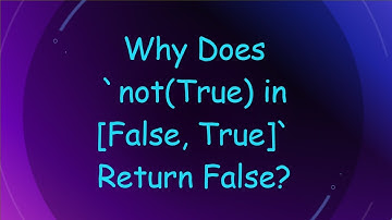 Why Does `not(True) in [False, True]` Return False?
