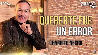 El Charrito Negro - Quererte Fue Un Error (Letra)