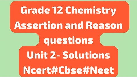 Assertion and Reasoning questions - UNIT 2 solutions #cbse #chemistry #ncert #neet #grade12😊