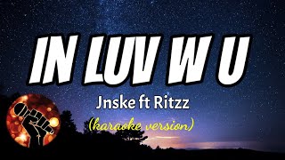 IN LUV W U - JNSKE FT RITZZ (karaoke version)