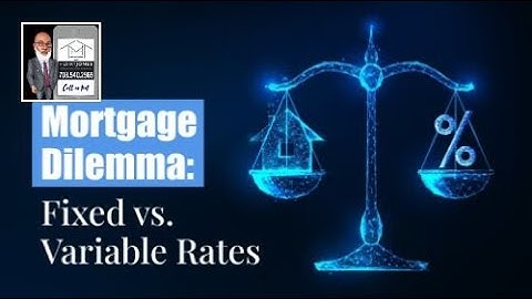 Mortgage Dilemma: Fixed vs. Variable Rates