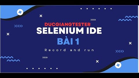 SELENIUM IDE - BÀI 1 - Record and run - DUCGIANGTESTER