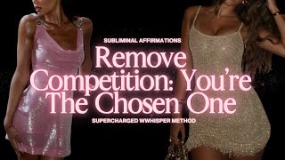 (POWERFUL SUBLIMINAL) Remove Competition: You're The Chosen One - Supercharged Whisper Method
