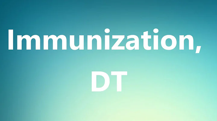 Immunization, DT - Medical Definition and Pronunciation