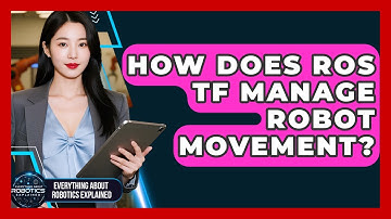 How Does ROS TF Manage Robot Movement? - Everything About Robotics Explained