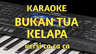 karaoke bukan tua kelapa versi ca ca ca