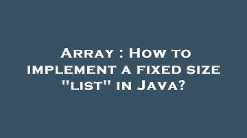 Array : How to implement a fixed size "list" in Java?